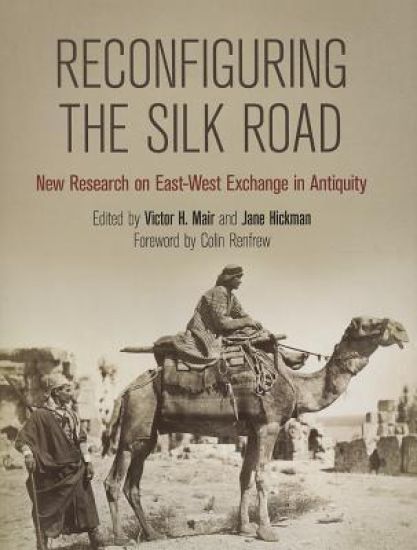 Reconfiguring the Silk Road – New Research on East–West Exchange in Antiquity