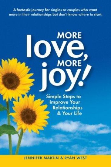 More Love, More Joy! Simple Steps to Improve Your Relationships & Your Life