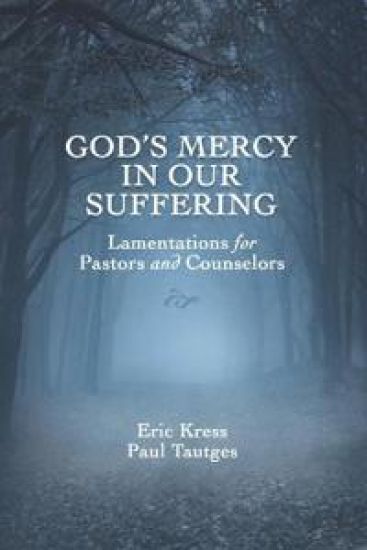 God's Mercy in Our Suffering: Lamentations for Pastors and Counselors