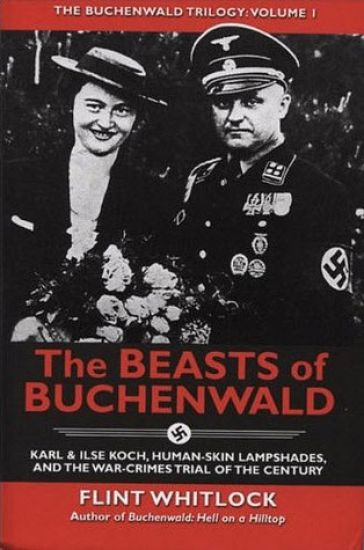 The Beasts of Buchenwald: Karl & Ilse Koch, Human-Skin Lampshades, and the War-Crimes Trial of the Century