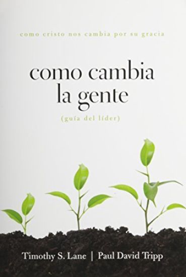 Como Cambia La Gente Guia del Lider: Como Cristo Nos Cambia Por Su Gracia Guia de Lider