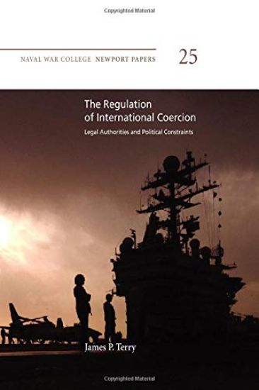 The Regulation of International Coercion: Legal Authorities and Political Constraints: Legal Authorities and Political Constraints