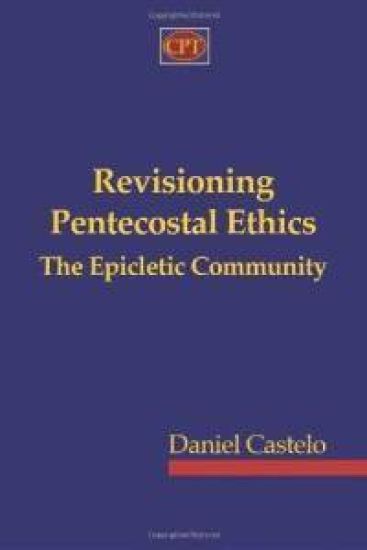 Revisioning Pentecostal Ethics - The Epicletic Community