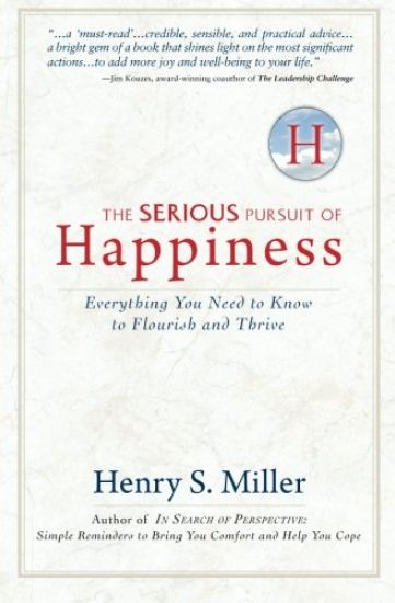 The Serious Pursuit of Happiness: Everything You Need to Know to Flourish and Thrive