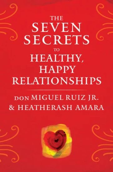 The Seven Secrets to Healthy, Happy Relationships