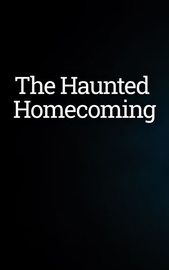The Haunted Homecoming