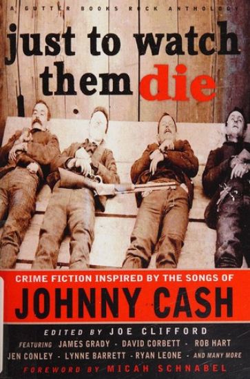 Just To Watch Them Die: Crime Fiction Inspired By the Songs of Johnny Cash
