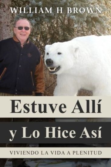 Estuve Alli y Lo Hice Asi: Viviendo La Vida a Plenitud