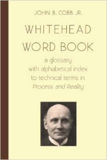Whitehead Word Book: A Glossary with Alphabetical Index to Technical Terms in Process and Reality