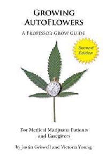 Growing AutoFlowers, Second Edition: For Medical Marijuana Patient and Caregivers