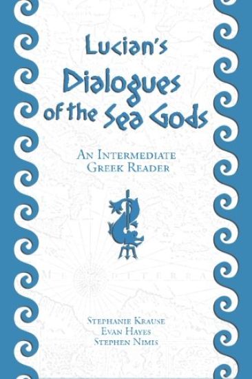 Lucian's Dialogues of the Sea Gods: An Intermediate Greek Reader: Greek Text with Running Vocabulary and Commentary