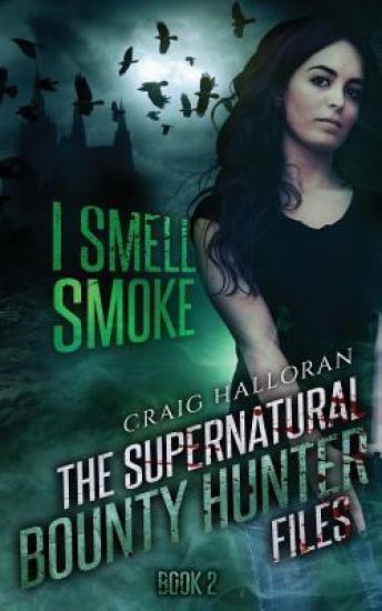 The Supernatural Bounty Hunter Files: I Smell Smoke (Book 2)
