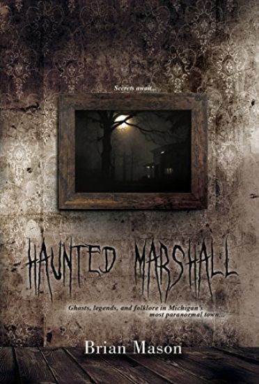 Haunted Marshall: Ghosts, legends and folklore in Michigan's most paranormal town