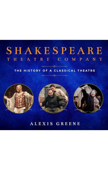 Shakespeare Theatre Company: The History of a Classical Theatre