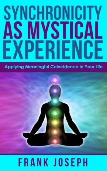 Synchronicity as Mystical Experience: Applying Meaningful Coincidence in Your Life