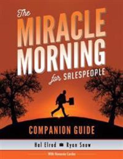The Miracle Morning for Salespeople Companion Guide: The Fastest Way to Take Your SELF and Your SALES to the Next Level