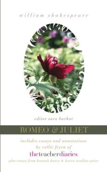 Romeo & Juliet: the full play-includes essays and annotations by Callie Feyen of The Teacher Diaries