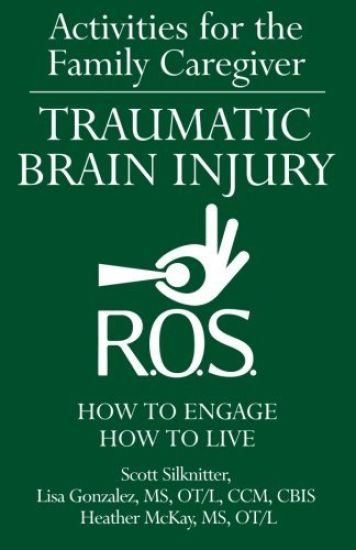 Activities for the Family Caregiver - Traumatic Brain Injury: How to Engage, How to Live