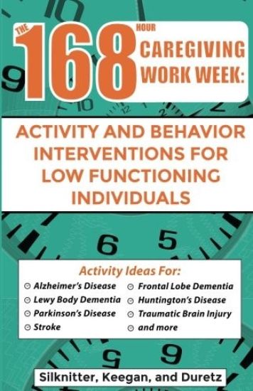 168 Hour Caregiving Work Week: Activity and Behavior Interventions for Low Functioning Individuals