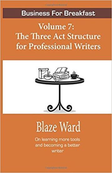 Business for Breakfast, Volume 7: The Three ACT Structure for Professional Writers