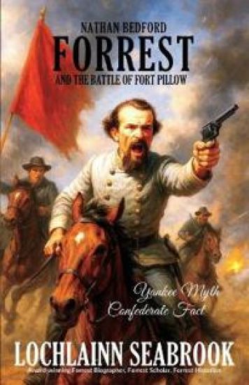 Nathan Bedford Forrest and the Battle of Fort Pillow