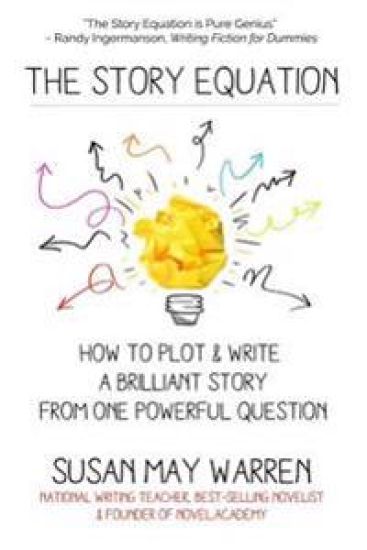 The Story Equation: How to Plot and Write a Brilliant Story with One Powerful Question