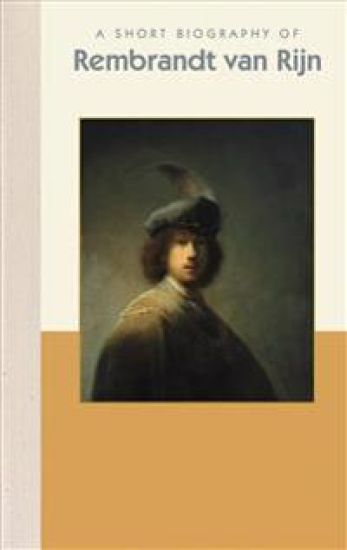 A Short Biography of Rembrandt Van Rijn