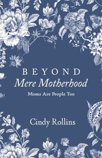Beyond Mere Motherhood