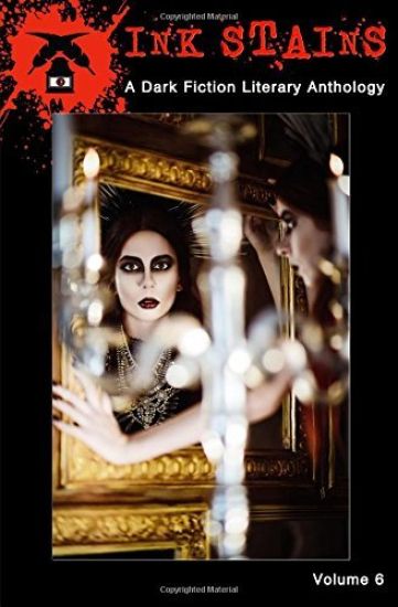 Ink Stains (Vol. 6): A Dark Fiction Literary Anthology