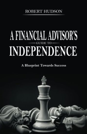 A Financial Advisor's Guide to Independence: A Blueprint Towards Success