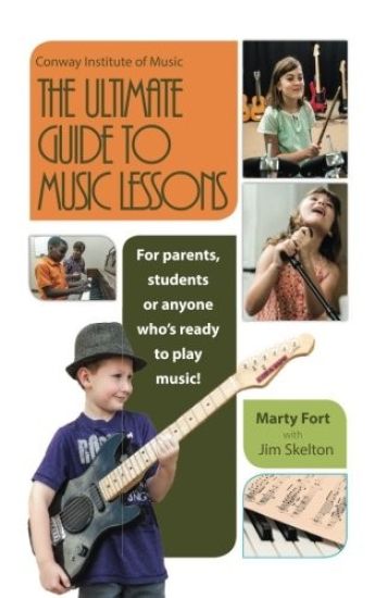The Ultimate Guide to Music Lessons: For Parents, Students or Anyone Who's Ready to Play Music!