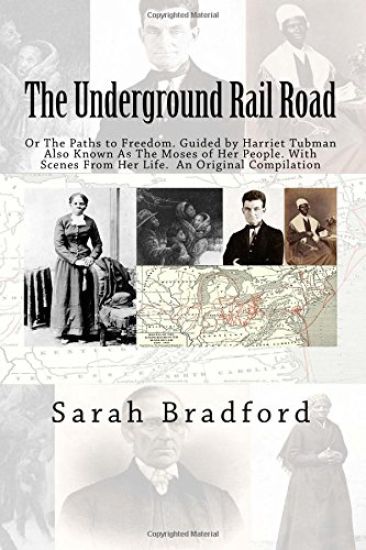 Tubman's Underground Rail: Her Paths to Freedom. Guided by Harriet Tubman also known as the Moses of Her People. With Scenes from Her Life. An Or