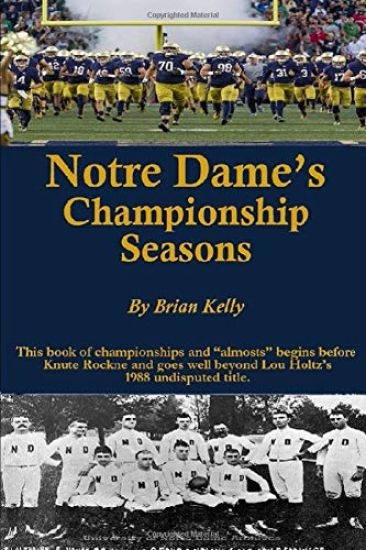 Notre Dame's Championship Seasons: This book of championships and "almosts" begins before Knute Rockne and goes well beyond Lou Holtz's 1988 undispute