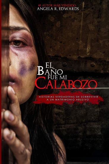 El Baño Fue Mi Calabozo: Historias Verdaderas de Sobrevivir a un Matrimonio Abusivo