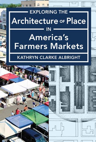 Exploring the Architecture of Place in America's Public and Farmers Markets