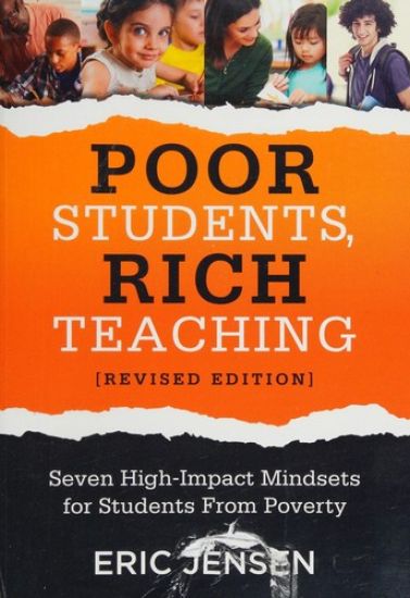 Poor Students, Rich Teaching: Seven High-Impact Mindsets for Students from Poverty (Using Mindsets in the Classroom to Overcome Student Poverty and Ad