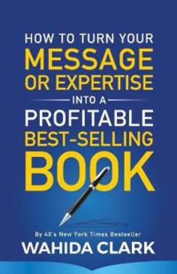 How To Turn Your Message or Expertise Into A Profitable Best-Selling Book