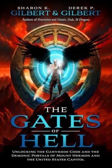 The Gates of Hell; Unlocking the Ganymede Code and the Demonic Portals of Mount Hermon and the United States Capitol