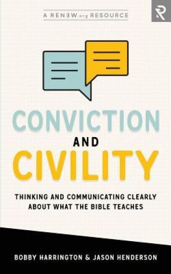 Conviction and Civility: Thinking and Communicating Clearly about What the Bible Teaches