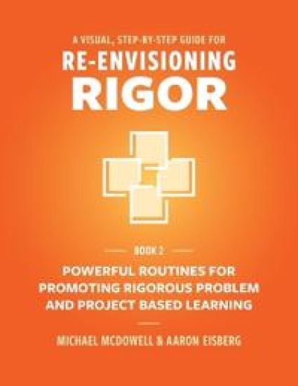 A Visual, Step- By- Step Guide for Re-Envisioning Rigor