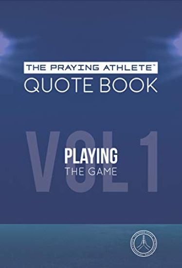 The Praying Athlete Quote Book Vol. 1 Playing the Game