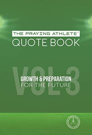 The Praying Athlete Quote Book Vol. 3 Growth and Preparation for the Future