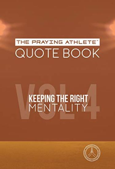 The Praying Athlete Quote Book Vol. 4 Keeping the Right Mentality