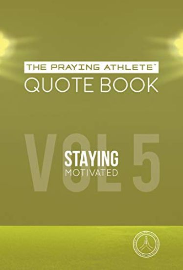 The Praying Athlete Quote Book Vol. 5 Staying Motivated
