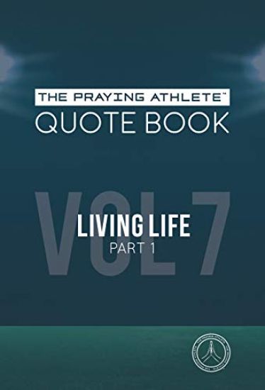 The Praying Athlete Quote Book Vol. 7 Living Life Part 1