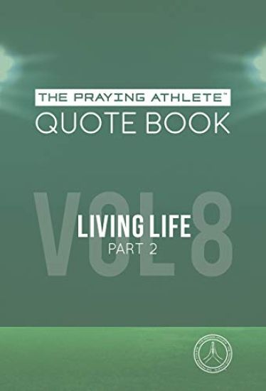 The Praying Athlete Quote Book Vol. 8 Living Life Part 2