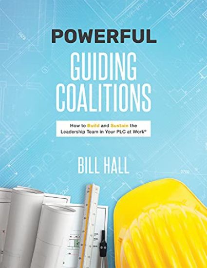 Powe​​rful Guiding Coalitions: How to Build and Sustain the Leadership Team in Your PLC