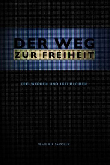 Der Weg Zur Freiheit: Frei werden und frei bleiben