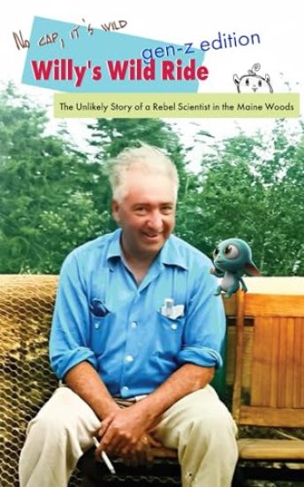 Willy's Wild Ride: The Unlikely Story of a Rebel in the Maine Woods