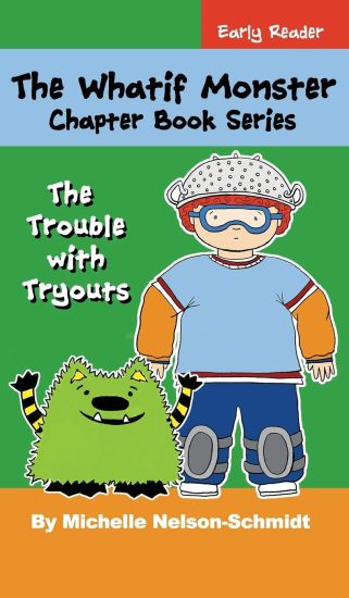 The Whatif Monster Chapter Book Series: The Trouble with Tryouts